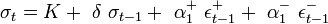 ~\sigma _{t}=K+~\delta ~\sigma _{{t-1}}+~\alpha _{1}^{{+}}~\epsilon _{{t-1}}^{{+}}+~\alpha _{1}^{{-}}~\epsilon _{{t-1}}^{{-}}