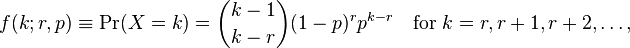 f(k;r,p)\equiv \Pr(X=k)={k-1 \choose k-r}(1-p)^{r}p^{{k-r}}\quad {\text{for }}k=r,r+1,r+2,\dots ,