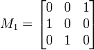 M_{1}={\begin{bmatrix}0&0&1\\1&0&0\\0&1&0\end{bmatrix}}