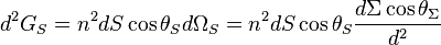 d^{2}G_{S}=n^{2}dS\cos {\theta _{S}}d\Omega _{S}=n^{2}dS\cos {\theta _{S}}{\frac  {d\Sigma \cos {\theta _{\Sigma }}}{d^{2}}}