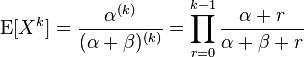 \operatorname {E}[X^{k}]={\frac  {\alpha ^{{(k)}}}{(\alpha +\beta )^{{(k)}}}}=\prod _{{r=0}}^{{k-1}}{\frac  {\alpha +r}{\alpha +\beta +r}}