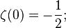 \zeta (0)=-{\frac  {1}{2}};\!