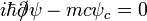 i\hbar \partial \!\!\!/\psi -mc\psi _{c}=0