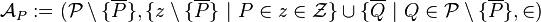 {\mathcal  A}_{P}:=({\mathcal  P}\setminus \{\overline {P}\},\{z\setminus \{\overline {P}\}\ |\ P\in z\in {\mathcal  Z}\}\cup \{\overline {Q}\ |\ Q\in {\mathcal  P}\setminus \{\overline {P}\},\in )