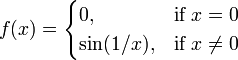 f(x)={\begin{cases}0,&{\mbox{if }}x=0\\\sin(1/x),&{\mbox{if }}x\neq 0\end{cases}}