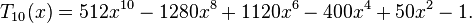 T_{{10}}(x)=512x^{{10}}-1280x^{8}+1120x^{6}-400x^{4}+50x^{2}-1.\,