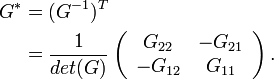 {\begin{aligned}G^{*}&=(G^{{-1}})^{T}\\&={\frac  {1}{det(G)}}\left({\begin{array}{cc}G_{{22}}&-G_{{21}}\\-G_{{12}}&G_{{11}}\end{array}}\right).\end{aligned}}