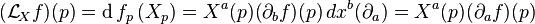 ({\mathcal  {L}}_{{\!X}}f)(p)=\operatorname {d}f_{p}\,(X_{p})=X^{a}(p)(\partial _{b}f)(p)\,dx^{b}(\partial _{a})=X^{a}(p)(\partial _{a}f)(p)