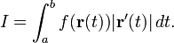 I=\int _{a}^{b}f({\mathbf  {r}}(t))|{\mathbf  {r}}'(t)|\,dt.