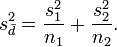 s_{{{\bar  d}}}^{2}={\frac  {s_{1}^{2}}{n_{1}}}+{\frac  {s_{2}^{2}}{n_{2}}}.