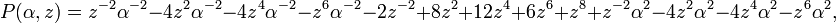 P(\alpha ,z)=z^{{-2}}\alpha ^{{-2}}-4z^{2}\alpha ^{{-2}}-4z^{4}\alpha ^{{-2}}-z^{6}\alpha ^{{-2}}-2z^{{-2}}+8z^{2}+12z^{4}+6z^{6}+z^{8}+z^{{-2}}\alpha ^{2}-4z^{2}\alpha ^{2}-4z^{4}\alpha ^{2}-z^{6}\alpha ^{2},\,