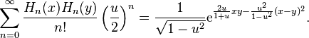 \sum _{{n=0}}^{\infty }{\frac  {H_{n}(x)H_{n}(y)}{n!}}\left({\frac  u2}\right)^{n}={\frac  1{{\sqrt  {1-u^{2}}}}}{\mathrm  {e}}^{{{\frac  {2u}{1+u}}xy-{\frac  {u^{2}}{1-u^{2}}}(x-y)^{2}}}.