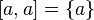 [a,a]=\{a\}