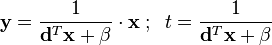 {\mathbf  {y}}={\frac  {1}{{\mathbf  {d}}^{T}{\mathbf  {x}}+\beta }}\cdot {\mathbf  {x}}\;;\;\;t={\frac  {1}{{\mathbf  {d}}^{T}{\mathbf  {x}}+\beta }}