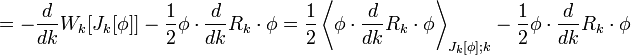 =-{\frac  {d}{dk}}W_{k}[J_{k}[\phi ]]-{\frac  {1}{2}}\phi \cdot {\frac  {d}{dk}}R_{k}\cdot \phi ={\frac  {1}{2}}\left\langle \phi \cdot {\frac  {d}{dk}}R_{k}\cdot \phi \right\rangle _{{J_{k}[\phi ];k}}-{\frac  {1}{2}}\phi \cdot {\frac  {d}{dk}}R_{k}\cdot \phi 