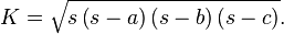 K={\sqrt  {s\left(s-a\right)\left(s-b\right)\left(s-c\right)}}.