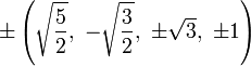 \pm \left({\sqrt  {{\frac  {5}{2}}}},\ -{\sqrt  {{\frac  {3}{2}}}},\ \pm {\sqrt  {3}},\ \pm 1\right)