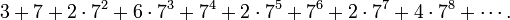 3+7+2\cdot 7^{2}+6\cdot 7^{3}+7^{4}+2\cdot 7^{5}+7^{6}+2\cdot 7^{7}+4\cdot 7^{8}+\cdots .