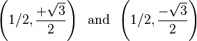 \left(1/2,{\frac  {+{\sqrt  {3}}}{2}}\right)\;\;{\mathrm  {and}}\;\;\left(1/2,{\frac  {-{\sqrt  {3}}}{2}}\right)