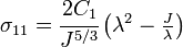 \sigma _{{11}}={\cfrac  {2C_{1}}{J^{{5/3}}}}\left(\lambda ^{2}-{\tfrac  {J}{\lambda }}\right)