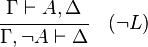 {\cfrac  {\Gamma \vdash A,\Delta }{\Gamma ,\lnot A\vdash \Delta }}\quad ({\lnot }L)