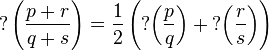 ?\left(\frac{p+r}{q+s}\right) = \frac12 \left(?\bigg(\frac pq\bigg) + {}?\bigg(\frac rs\bigg)\right)