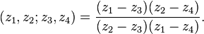 (z_{1},z_{2};z_{3},z_{4})={\frac  {(z_{1}-z_{3})(z_{2}-z_{4})}{(z_{2}-z_{3})(z_{1}-z_{4})}}.