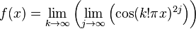 f(x)=\lim _{{k\to \infty }}\left(\lim _{{j\to \infty }}\left(\cos(k!\pi x)^{{2j}}\right)\right)