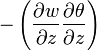 -\left({\frac  {\partial w}{\partial z}}{\frac  {\partial \theta }{\partial z}}\right)