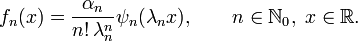 f_{n}(x)={\frac  {\alpha _{n}}{n!\,\lambda _{n}^{n}}}\psi _{n}(\lambda _{n}x),\qquad n\in {\mathbb  {N}}_{0},\;x\in {\mathbb  {R}}.