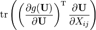 {{\rm {tr}}}\left(\left({\frac  {\partial g({\mathbf  {U}})}{\partial {\mathbf  {U}}}}\right)^{{{\rm {T}}}}{\frac  {\partial {\mathbf  {U}}}{\partial X_{{ij}}}}\right)