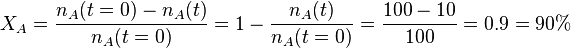 X_{{A}}={\frac  {n_{{A}}(t=0)-n_{A}(t)}{n_{{A}}(t=0)}}=1-{\frac  {n_{A}(t)}{n_{{A}}(t=0)}}={\frac  {100-10}{100}}=0.9=90\%