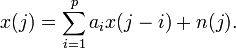 x(j)=\sum _{{i=1}}^{p}a_{i}x(j-i)+n(j).\,