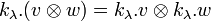 k_{{\lambda }}.(v\otimes w)=k_{{\lambda }}.v\otimes k_{{\lambda }}.w