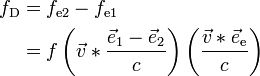 {\begin{aligned}f_{{\text{D}}}&=f_{{\text{e2}}}-f_{{\text{e1}}}\\&=f\left({\vec  v}\ast {\frac  {{\vec  e}_{{\text{1}}}-{\vec  e}_{{\text{2}}}}{c}}\right)\left({\frac  {{\vec  v}\ast {\vec  e}_{{\text{e}}}}{c}}\right)\end{aligned}}