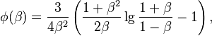 \phi (\beta )={\frac  {3}{4\beta ^{{2}}}}\left({\frac  {1+\beta ^{{2}}}{2\beta }}\lg {\frac  {1+\beta }{1-\beta }}-1\right),