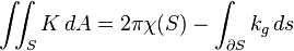 \iint _{S}K\,dA=2\pi \chi (S)-\int _{{\partial S}}k_{g}\,ds