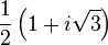 {\frac  {1}{2}}\left(1+i{\sqrt  {3}}\right)