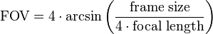 {\text{FOV}}=4\cdot \arcsin \left({\frac  {{\text{frame size}}}{4\cdot {\text{focal length}}}}\right)