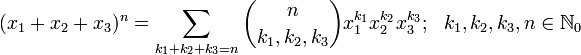 (x_{1}+x_{2}+x_{3})^{n}=\sum _{{k_{1}+k_{2}+k_{3}=n}}{n \choose k_{1},k_{2},k_{3}}x_{1}^{{k_{1}}}x_{2}^{{k_{2}}}x_{3}^{{k_{3}}};\ \ k_{1},k_{2},k_{3},n\in {\mathbb  {N}}_{0}