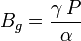 B_{g}={\frac  {\gamma \,P}{\alpha }}