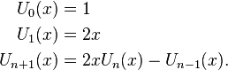 {\begin{aligned}U_{0}(x)&=1\\U_{1}(x)&=2x\\U_{{n+1}}(x)&=2xU_{n}(x)-U_{{n-1}}(x).\end{aligned}}