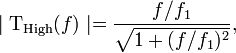 \mid {\mathrm  {T_{{High}}}}(f)\mid ={\frac  {f/f_{1}}{{\sqrt  {1+(f/f_{1})^{2}}}}},\ 