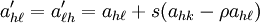 a'_{{h\ell }}=a'_{{\ell h}}=a_{{h\ell }}+s(a_{{hk}}-\rho a_{{h\ell }})\,\!