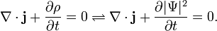 \nabla \cdot {\mathbf  {j}}+{\frac  {\partial \rho }{\partial t}}=0\rightleftharpoons \nabla \cdot {\mathbf  {j}}+{\frac  {\partial |\Psi |^{2}}{\partial t}}=0.