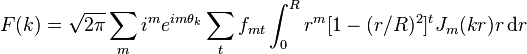 F(k)={\sqrt  {2\pi }}\sum _{m}i^{m}e^{{im\theta _{k}}}\sum _{t}f_{{mt}}\int _{0}^{R}r^{m}[1-(r/R)^{2}]^{t}J_{m}(kr)r\operatorname {d}\!r