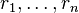 r_{{1}},\ldots ,r_{{n}}