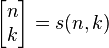 \left[{\begin{matrix}n\\k\end{matrix}}\right]=s(n,k)