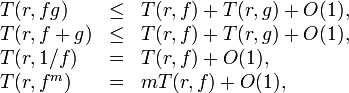 {\begin{array}{lcl}T(r,fg)&\leq &T(r,f)+T(r,g)+O(1),\\T(r,f+g)&\leq &T(r,f)+T(r,g)+O(1),\\T(r,1/f)&=&T(r,f)+O(1),\\T(r,f^{m})&=&mT(r,f)+O(1),\,\end{array}}