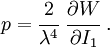 p={\cfrac  {2}{\lambda ^{4}}}~{\cfrac  {\partial W}{\partial I_{1}}}~.